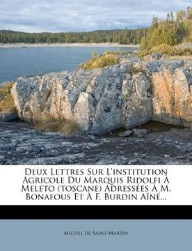 portada Deux Lettres Sur L'Institution Agricole Du Marquis Ridolfi a Meleto (Toscane) Adressees A M. Bonafous Et A F. Burdin Aine... (en Francés)