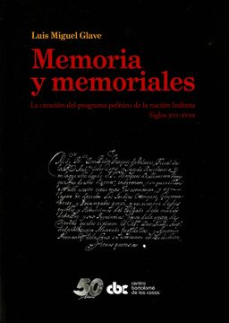 portada Memoria y memoriales: la creación del programa político de la nación Indiana. Siglos XVI-XVIII