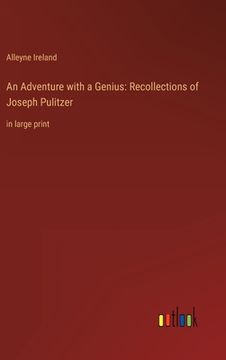 portada An Adventure with a Genius: Recollections of Joseph Pulitzer: in large print