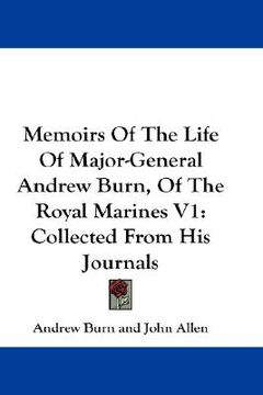 portada memoirs of the life of major-general andrew burn, of the royal marines v1: collected from his journals