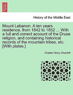portada mount lebanon. a ten years residence, from 1842 to 1852 ... with a full and correct account of the druse religion, and containing historical records o (en Inglés)