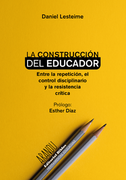 portada La construcción del educador: Entre la repetición, el control disciplinario y la resistencia crítica