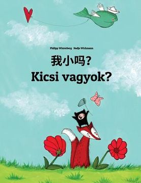 portada Wo xiao ma? Kicsi vagyok?: Chinese/Mandarin Chinese [Simplified]-Hungarian: Children's Picture Book (Bilingual Edition)