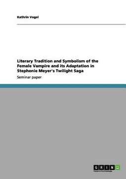portada literary tradition and symbolism of the female vampire and its adaptation in stephenie meyer's twilight saga (in English)