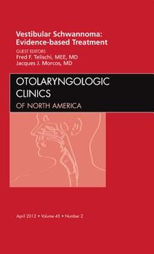 portada Vestibular Schwannoma: Evidence-Based Treatment, an Issue of Otolaryngologic Clinics: Volume 45-2