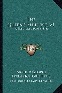 portada the queen's shilling v1: a soldier's story (1873) (en Inglés)