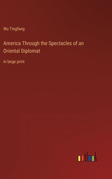 portada America Through the Spectacles of an Oriental Diplomat: in large print (en Inglés)