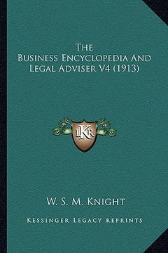portada the business encyclopedia and legal adviser v4 (1913) the business encyclopedia and legal adviser v4 (1913) (en Inglés)