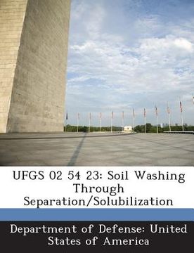 portada Ufgs 02 54 23: Soil Washing Through Separation/Solubilization (en Inglés)