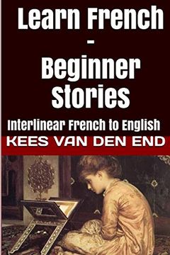 portada Learn French - Beginner Stories: Interlinear French to English (Learn French With Interlinear Stories for Beginners and Advanced Readers) 