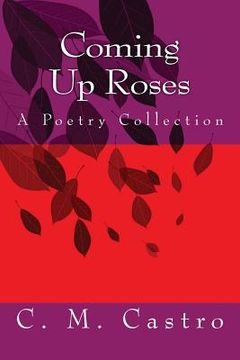portada Coming Up Roses: A Poetry Collection (en Inglés)