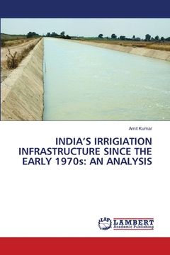 portada India's Irrigiation infrastructure since the Early 1970s: An Analysis