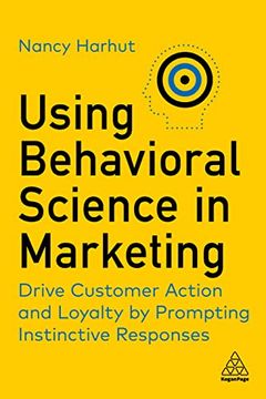 portada Using Behavioral Science in Marketing: Drive Customer Action and Loyalty by Prompting Instinctive Responses (en Inglés)