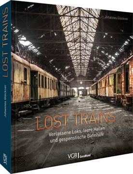 portada Lost Trains: Verlassene Loks, Leere Hallen und Gespenstische Bahnhfe (in German)