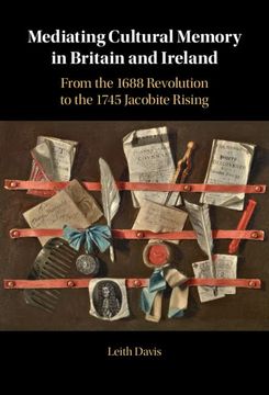 portada Mediating Cultural Memory in Britain and Ireland: From the 1688 Revolution to the 1745 Jacobite Rising (en Inglés)