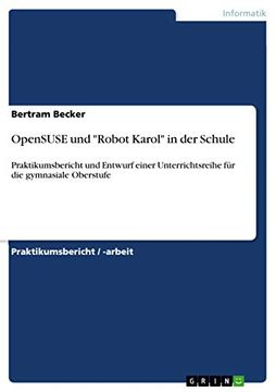 portada Opensuse und Robot Karol in der Schule Praktikumsbericht und Entwurf Einer Unterrichtsreihe fr die Gymnasiale Oberstufe (en Alemán)