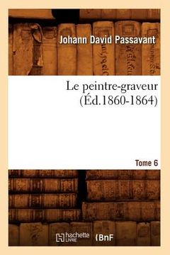 portada Le Peintre-Graveur. Tome 6 (Éd.1860-1864) (en Francés)