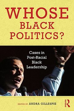 portada Whose Black Politics?: Cases in Post-Racial Black Leadership (en Inglés)