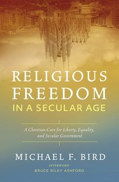 portada Religious Freedom in a Secular Age: A Christian Case for Liberty, Equality, and Secular Government 