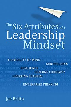 portada The six Attributes of a Leadership Mindset: Flexibility of Mind, Mindfulness, Resilience, Genuine Curiosity, Creating Leaders, Enterprise Thinking (en Inglés)