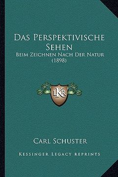 portada Das Perspektivische Sehen: Beim Zeichnen Nach Der Natur (1898) (in German)