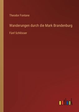 portada Wanderungen durch die Mark Brandenburg: Fünf Schlösser (in German)