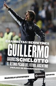 portada Gambetas y Berretines Guillermo Barros Schelotto el Ultimo Picaro del Futbol Argentino  (