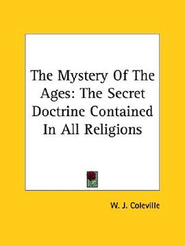 portada the mystery of the ages: the secret doctrine contained in all religions (en Inglés)