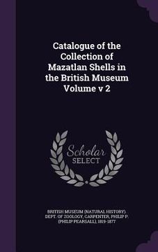 portada Catalogue of the Collection of Mazatlan Shells in the British Museum Volume v 2 (en Inglés)