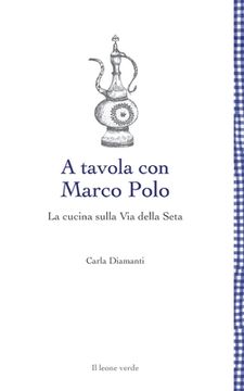 portada A tavola con Marco Polo - La cucina sulla Via della seta (in Italian)