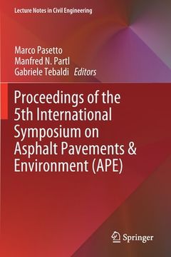portada Proceedings of the 5th International Symposium on Asphalt Pavements & Environment (Ape) (en Inglés)