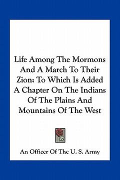 portada life among the mormons and a march to their zion: to which is added a chapter on the indians of the plains and mountains of the west (en Inglés)