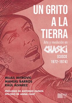 portada Un grito a la tierra. Arte y revolución en Chaski (Cusco, 1972- 1974)