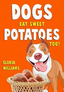 portada Dogs Eat Sweet Potatoes Too! (in English)