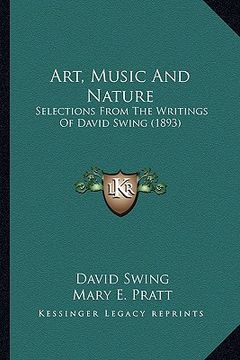 portada art, music and nature: selections from the writings of david swing (1893) (en Inglés)