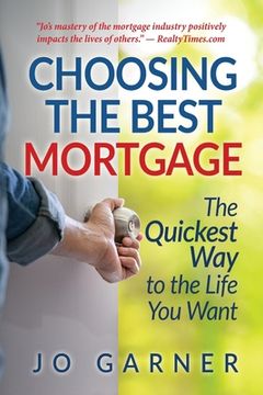 portada Choosing the Best Mortgage: The Quickest Way to the Life You Want (in English)
