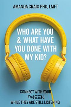 portada Who are you & What Have you Done With my Kid? Connect With Your Tween While They are Still Listening (in English)