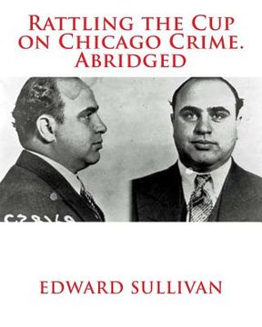 portada Rattling the Cup on Chicago Crime. Abridged (en Inglés)