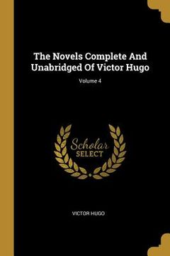 portada The Novels Complete And Unabridged Of Victor Hugo; Volume 4