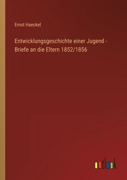 portada Entwicklungsgeschichte einer Jugend - Briefe an die Eltern 1852/1856 (en Alemán)