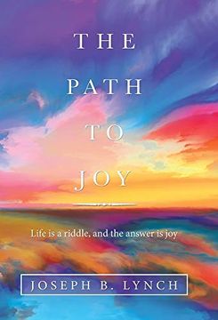 portada The Path to Joy: Life is a Riddle, and the Answer is joy (in English)