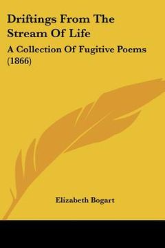 portada driftings from the stream of life: a collection of fugitive poems (1866) (en Inglés)