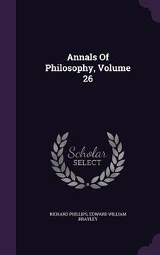 portada Annals Of Philosophy, Volume 26 (en Inglés)