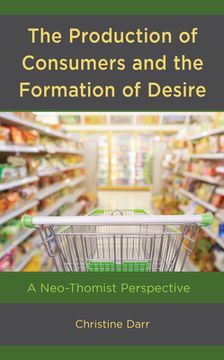 portada The Production of Consumers and the Formation of Desire: A Neo-Thomist Perspective (en Inglés)