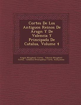 portada Cortes de los Antiguos Reinos de Aragn y de Valencia y Principada de Catalua, Volume 4