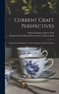 portada Current Craft Perspectives: Third Annual Exhibition of Artist-Craftsmen of New York, Inc (en Inglés)