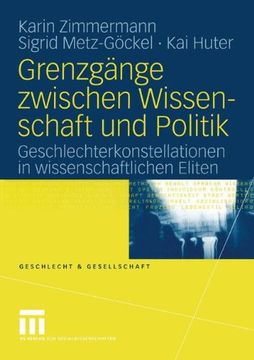 portada Grenzgänge zwischen Wissenschaft und Politik: Geschlechterkonstellationen in wissenschaftlichen Eliten (Geschlecht und Gesellschaft)