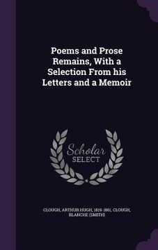 portada Poems and Prose Remains, With a Selection From his Letters and a Memoir