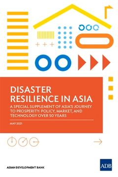 portada Disaster Resilience in Asia-A Special Supplement 0f Asia's Journey to Prosperity: Policy, Market, and Technology Over 50 Years (en Inglés)