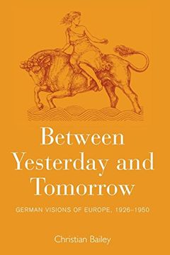 portada Between Yesterday and Tomorrow: German Visions of Europe, 1926-1950 (en Inglés)